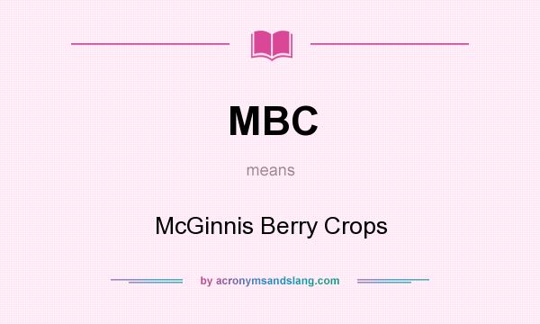 What does MBC mean? It stands for McGinnis Berry Crops
