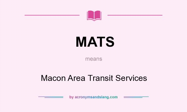 What does MATS mean? It stands for Macon Area Transit Services