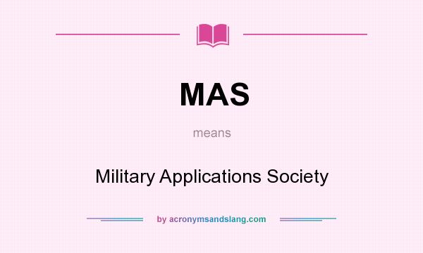 What does MAS mean? It stands for Military Applications Society