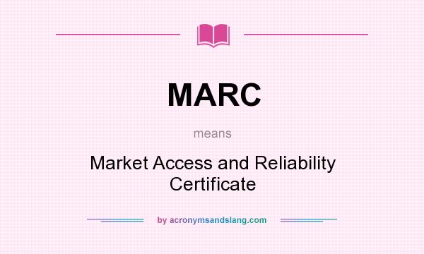 What does MARC mean? It stands for Market Access and Reliability Certificate