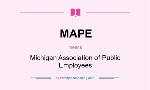 What does MAPE mean? It stands for Michigan Association of Public Employees