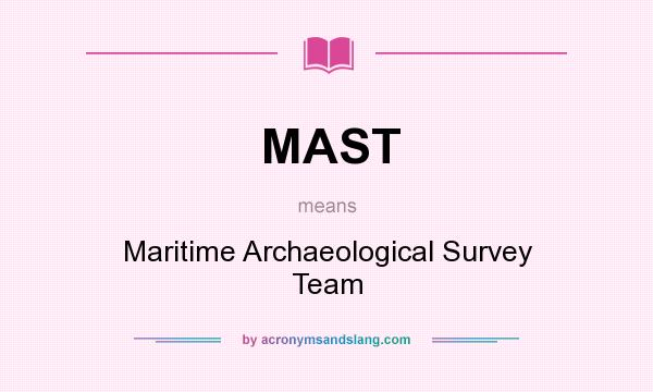 What does MAST mean? It stands for Maritime Archaeological Survey Team