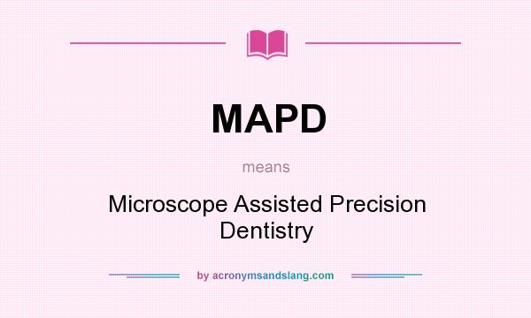 What does MAPD mean? It stands for Microscope Assisted Precision Dentistry