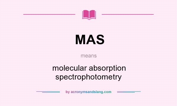 What does MAS mean? It stands for molecular absorption spectrophotometry