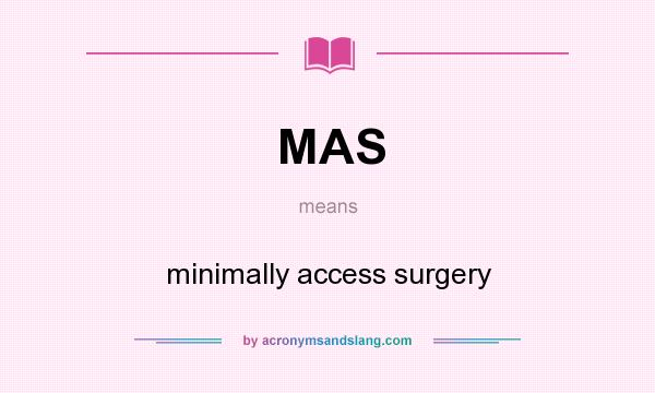 What does MAS mean? It stands for minimally access surgery