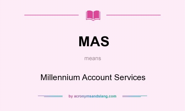 What does MAS mean? It stands for Millennium Account Services