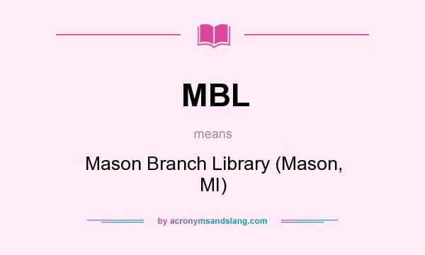 What does MBL mean? It stands for Mason Branch Library (Mason, MI)
