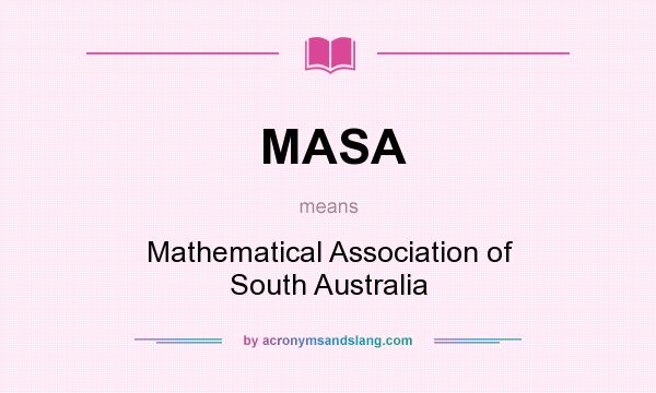 What does MASA mean? It stands for Mathematical Association of South Australia