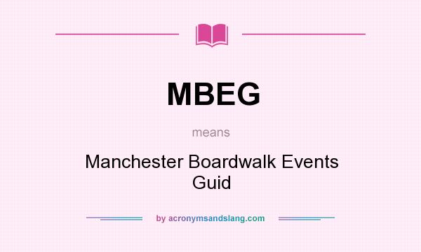 What does MBEG mean? It stands for Manchester Boardwalk Events Guid