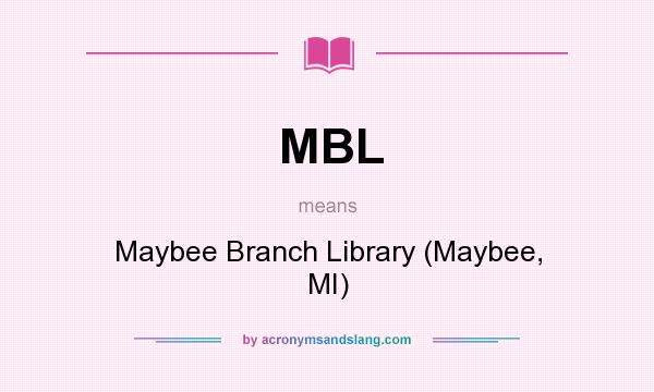 What does MBL mean? It stands for Maybee Branch Library (Maybee, MI)