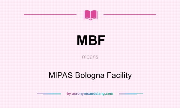 What does MBF mean? It stands for MIPAS Bologna Facility