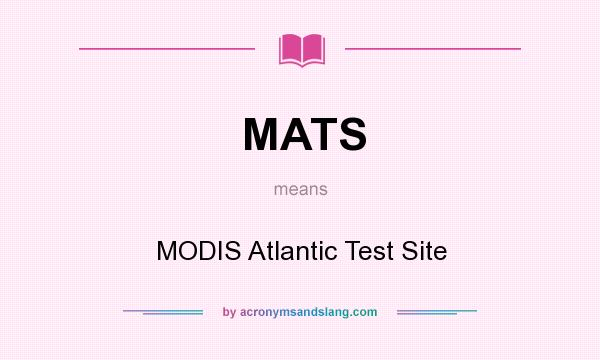 What does MATS mean? It stands for MODIS Atlantic Test Site