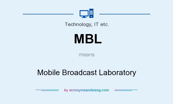 What does MBL mean? It stands for Mobile Broadcast Laboratory