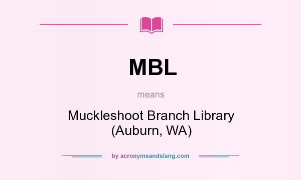 What does MBL mean? It stands for Muckleshoot Branch Library (Auburn, WA)