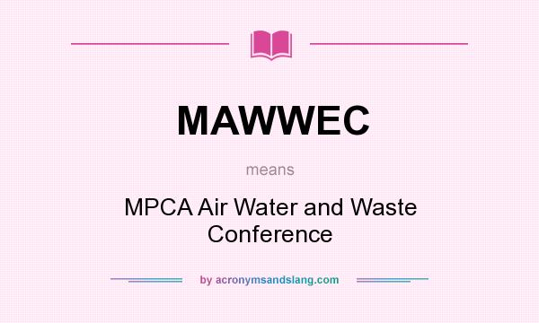 What does MAWWEC mean? It stands for MPCA Air Water and Waste Conference