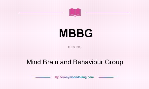 What does MBBG mean? It stands for Mind Brain and Behaviour Group