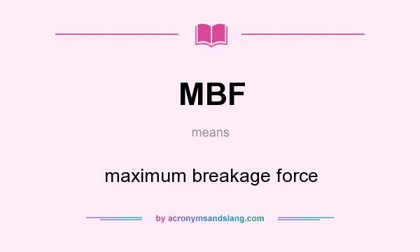What does MBF mean? It stands for maximum breakage force