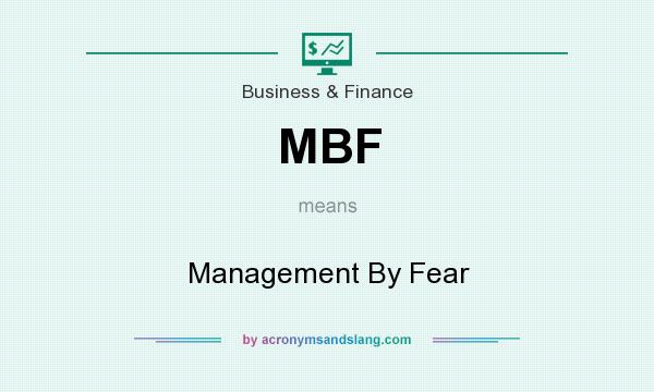 What does MBF mean? It stands for Management By Fear