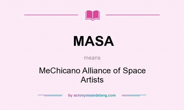 What does MASA mean? It stands for MeChicano Alliance of Space Artists