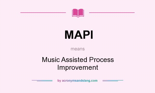 What does MAPI mean? It stands for Music Assisted Process Improvement