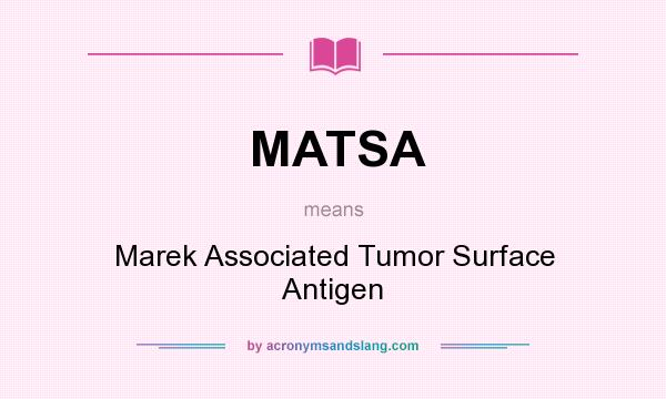 What does MATSA mean? It stands for Marek Associated Tumor Surface Antigen