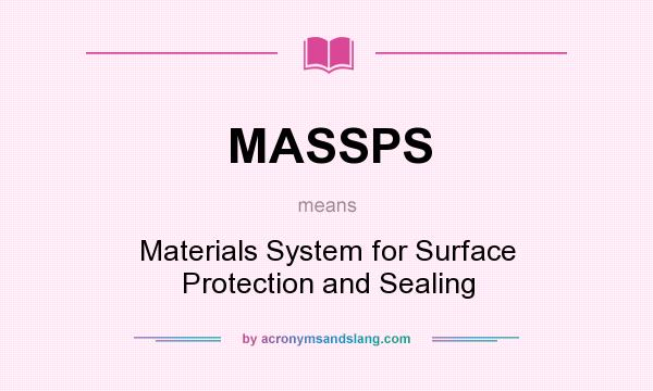 What does MASSPS mean? It stands for Materials System for Surface Protection and Sealing