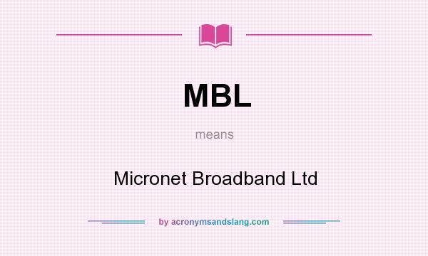 What does MBL mean? It stands for Micronet Broadband Ltd