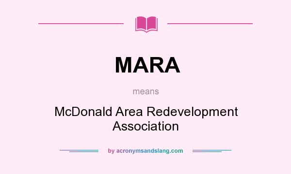 What does MARA mean? It stands for McDonald Area Redevelopment Association