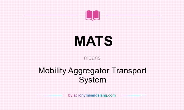 What does MATS mean? It stands for Mobility Aggregator Transport System