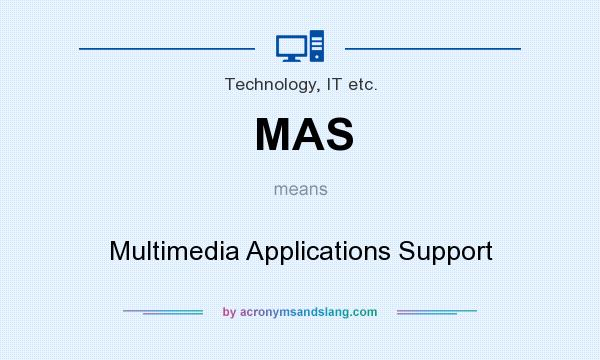 What does MAS mean? It stands for Multimedia Applications Support
