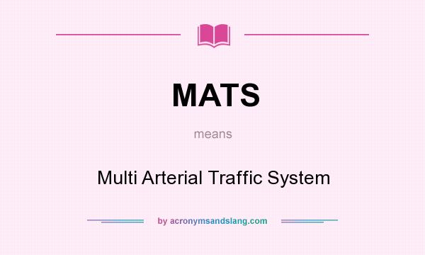 What does MATS mean? It stands for Multi Arterial Traffic System