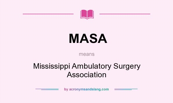 What does MASA mean? It stands for Mississippi Ambulatory Surgery Association