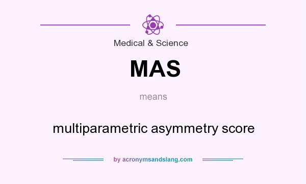 What does MAS mean? It stands for multiparametric asymmetry score