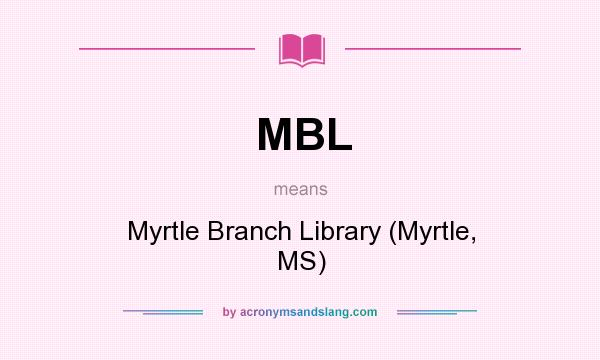 What does MBL mean? It stands for Myrtle Branch Library (Myrtle, MS)