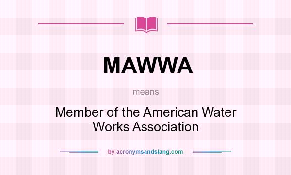 What does MAWWA mean? It stands for Member of the American Water Works Association