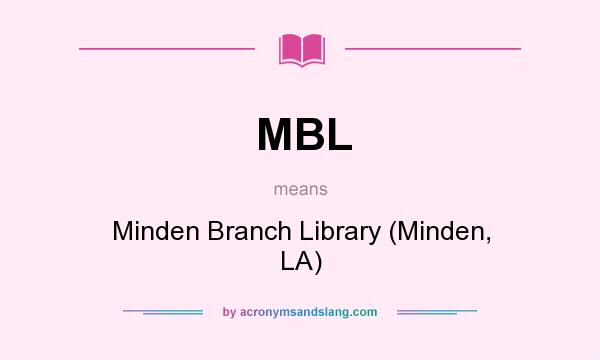 What does MBL mean? It stands for Minden Branch Library (Minden, LA)
