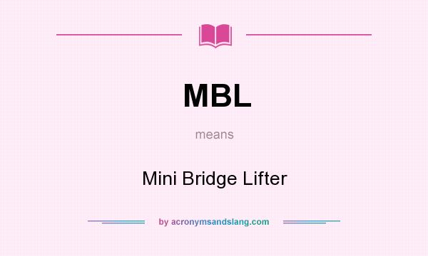 What does MBL mean? It stands for Mini Bridge Lifter