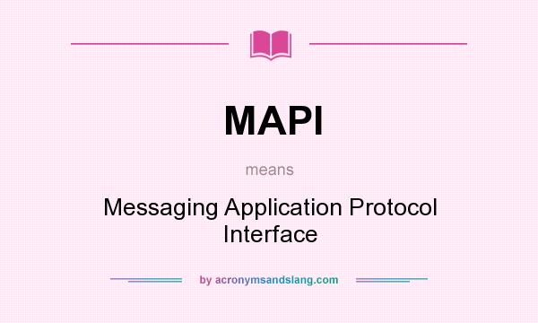 What does MAPI mean? It stands for Messaging Application Protocol Interface