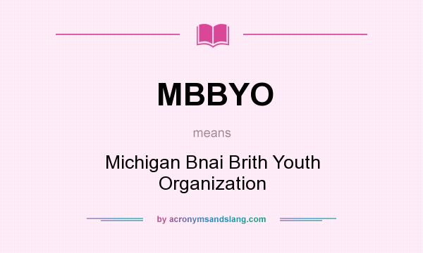 What does MBBYO mean? It stands for Michigan Bnai Brith Youth Organization