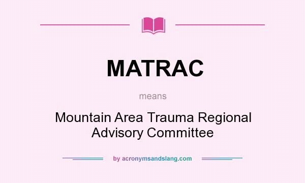 What does MATRAC mean? It stands for Mountain Area Trauma Regional Advisory Committee