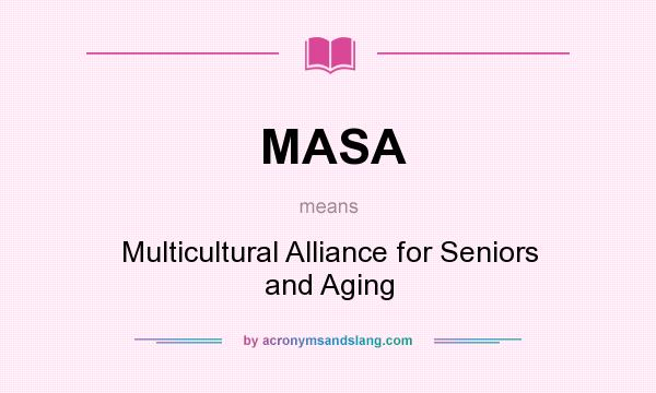 What does MASA mean? It stands for Multicultural Alliance for Seniors and Aging