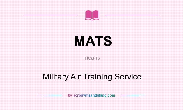 What does MATS mean? It stands for Military Air Training Service