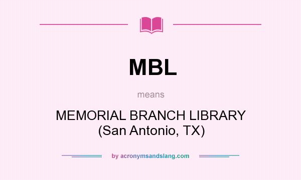 What does MBL mean? It stands for MEMORIAL BRANCH LIBRARY (San Antonio, TX)