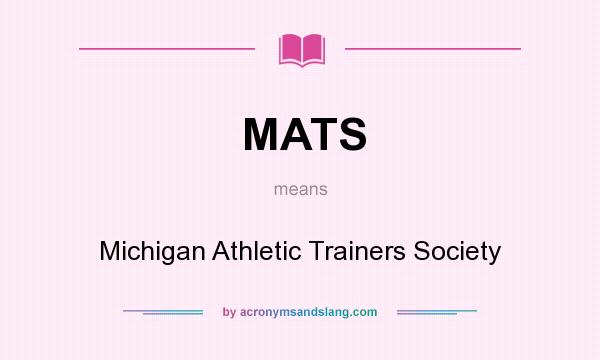 What does MATS mean? It stands for Michigan Athletic Trainers Society