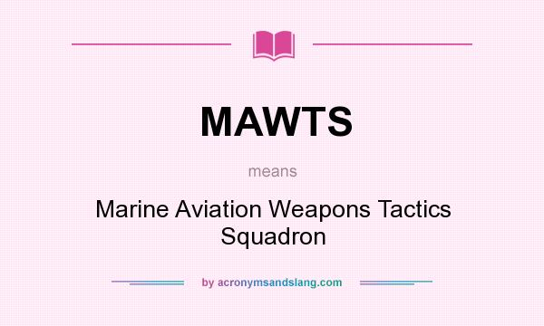 What does MAWTS mean? It stands for Marine Aviation Weapons Tactics Squadron