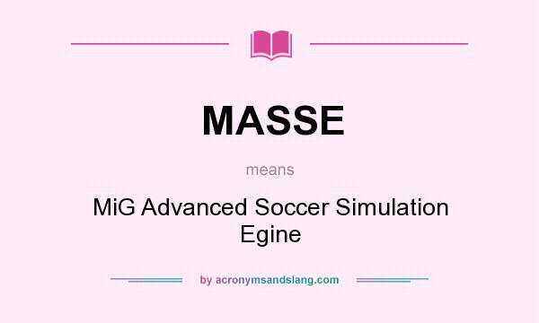 What does MASSE mean? It stands for MiG Advanced Soccer Simulation Egine