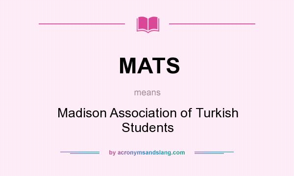 What does MATS mean? It stands for Madison Association of Turkish Students