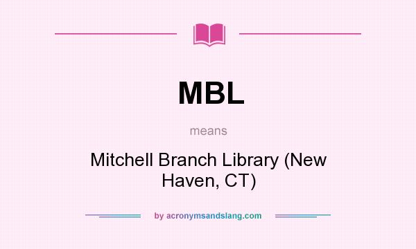 What does MBL mean? It stands for Mitchell Branch Library (New Haven, CT)