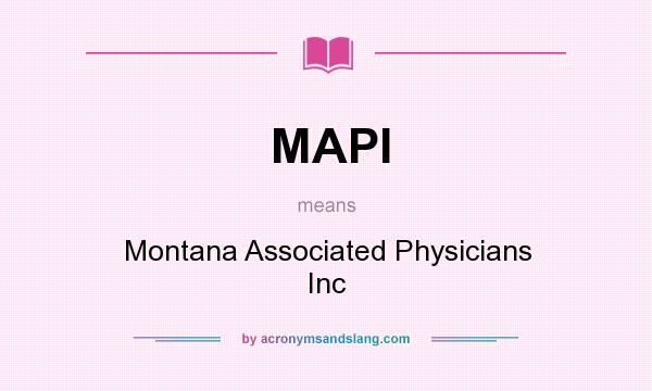 What does MAPI mean? It stands for Montana Associated Physicians Inc