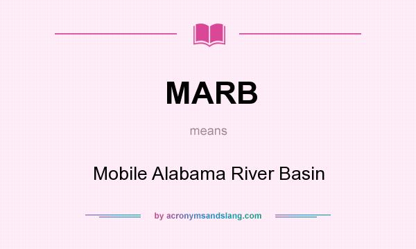 What does MARB mean? It stands for Mobile Alabama River Basin